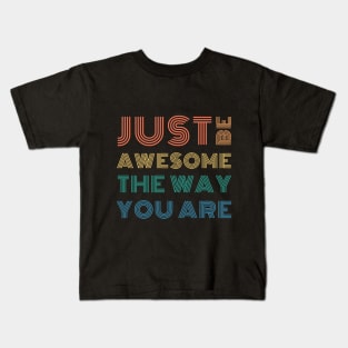 Just Be Awesome The Way You Are Kids T-Shirt